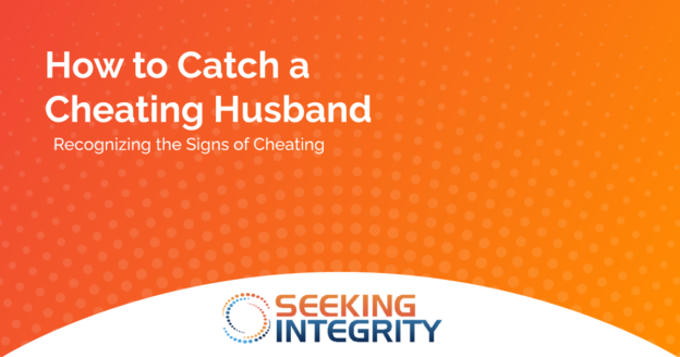 how to catch a cheating husband seeking integrity